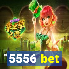 5556 bet